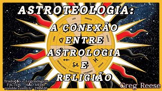 🔥🎬ASTROTEOLOGIA: A CONEXÃO ENTRE ASTROLOGIA E RELIGIÃO (GREG REESE)🔥🎬