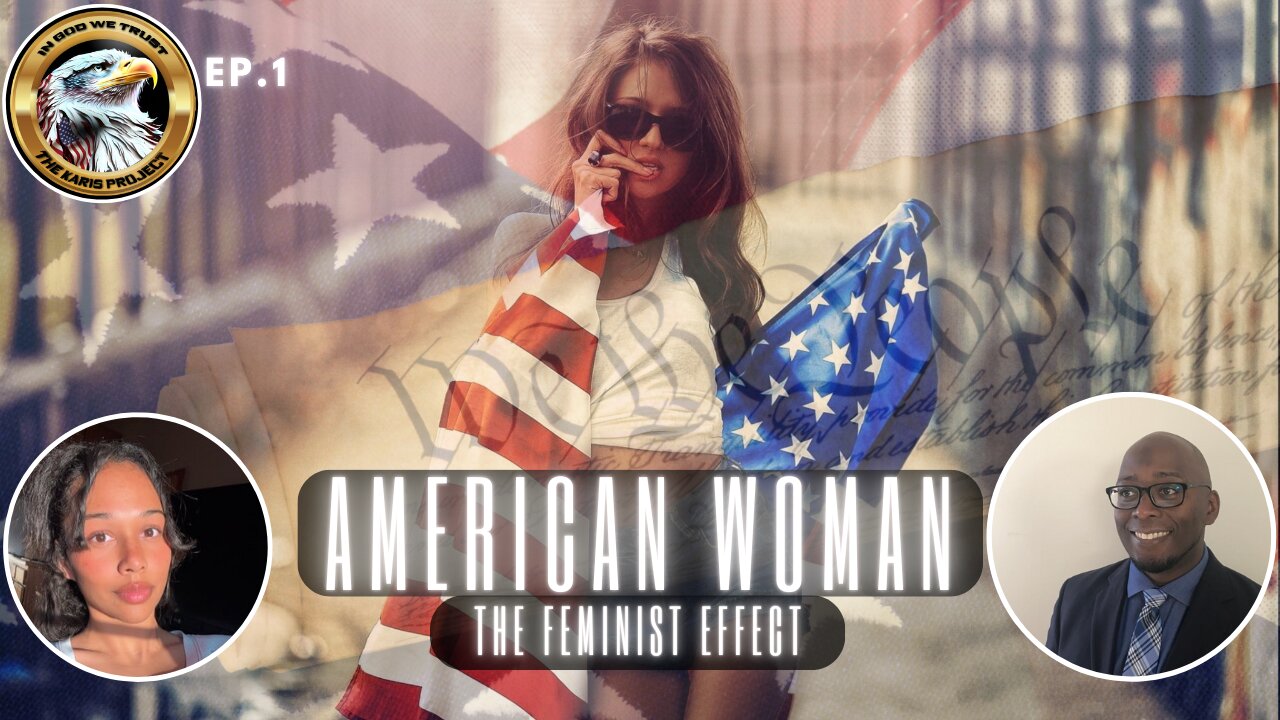 Ep. 1 – American Woman: Feminism’s True Effect Unleashed!