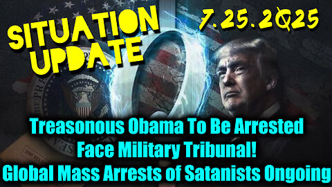 SIU. Treasonous Obama To Be Arrested. 7-25-25-AT-10AM-CST-00b-EST #TRUTH