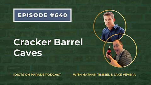 Idiots on Parade Episode 640: Cracker Barrel Caves