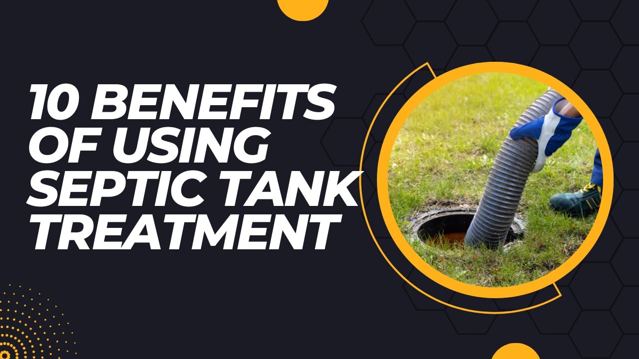 10 Benefits of Using Septic Tank Treatment