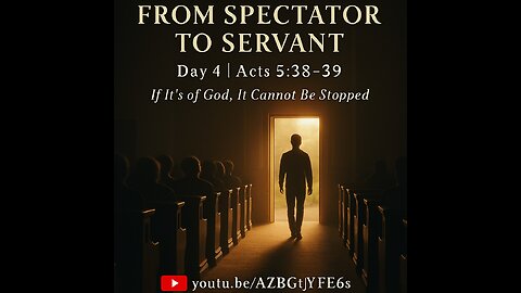 Day 4 – From Spectator to Servant