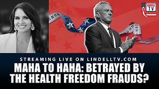 MAHA TO HAHA: BETRAYED BY THE HEALTH FREEDOM FRAUDS?