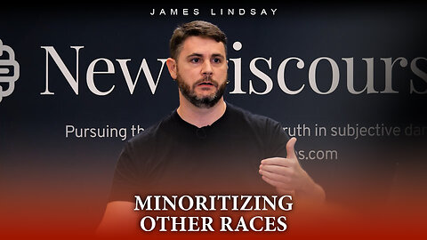 Minoritizing Other Races | James Lindsay