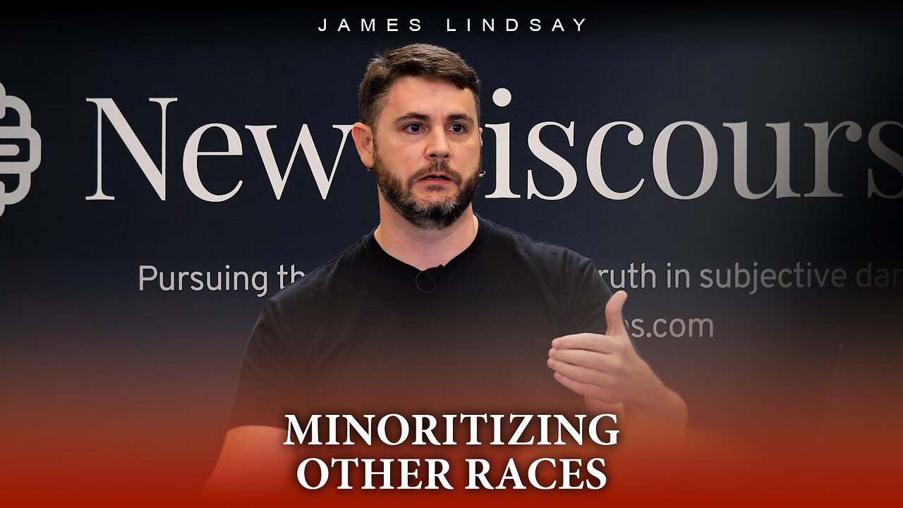 Minoritizing Other Races | James Lindsay