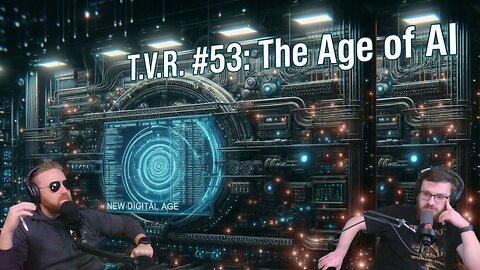 T.V.R. #53: AI's Demonic Programming | Biblical Prophecy & Dystopian Futures?