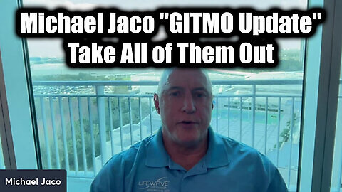 Michael Jaco 'GITMO Update' 3.17.25 - Take All of Them Out