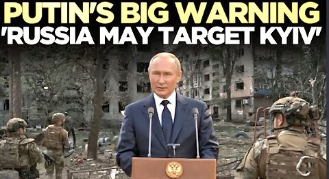 Putin’s Big Warning: “Russia May Target Kyiv” Amid Escalation Fears