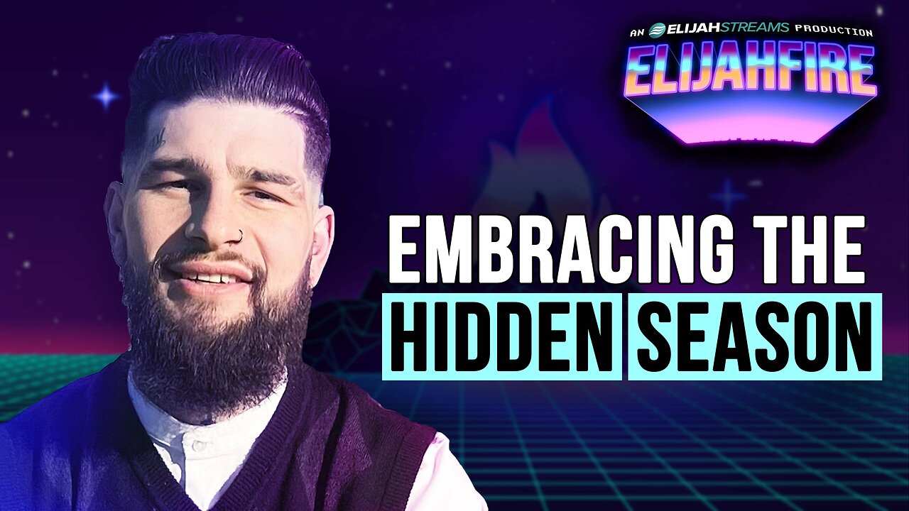 Embracing the Hidden Season | ElijahFire: Ep. 613 – Joshua Zatkoff