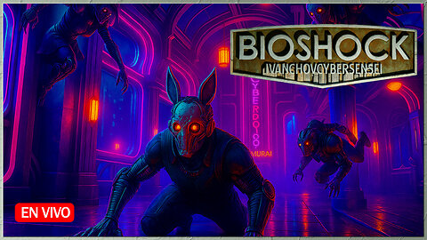 🔴 PANTEÓN RAPTURE [ Episodio 5] IvanchoVCyberSensei - LIVESTREAM / BIOSHOCK