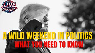 LIVE WITH CHRIS'WORLD - A Wild Weekend in Politics - Here's What You Need to Know!