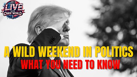 LIVE WITH CHRIS'WORLD - A Wild Weekend in Politics - Here's What You Need to Know!