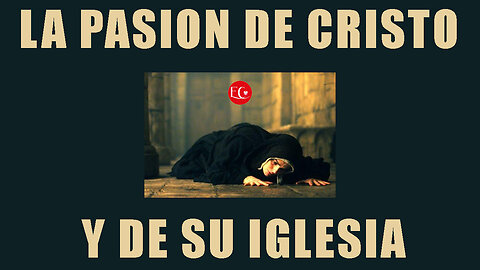 LA PASION DE CRISTO Y DE SU IGLESIA