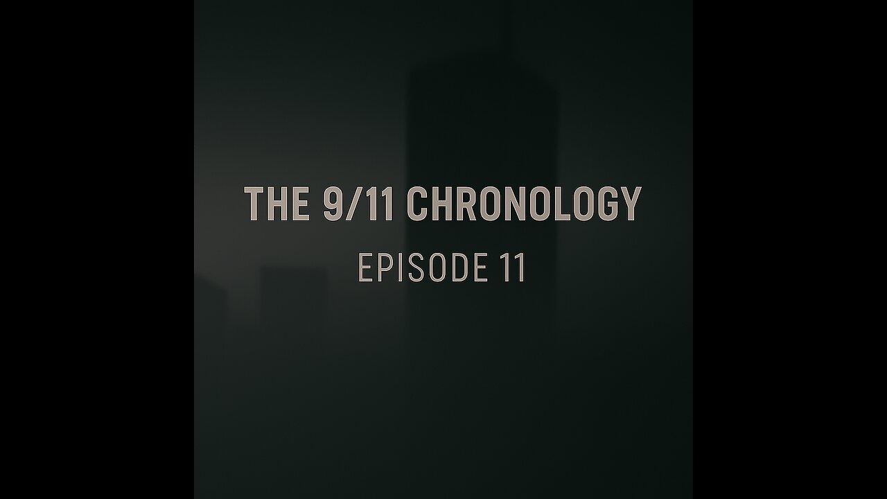 The 9/11 Chronology - Episode 11