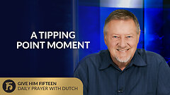 A Tipping Point Moment | Give Him 15: Daily Prayer with Dutch | September 25, 2025