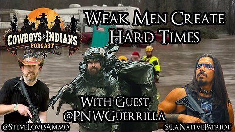 Cowboys & Indians Ep94: Weak Men Create Hard Times