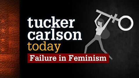 Failure in Feminism | Tucker Carlson Today