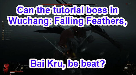 Wuchang: Falling Feathers - Can The Tutorial Boss, Bai Kru, Be Beat? Yes, I Just Did It.