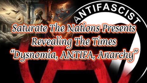 Revealing The Times: Dysnomia, ANTIFA, Anarchy