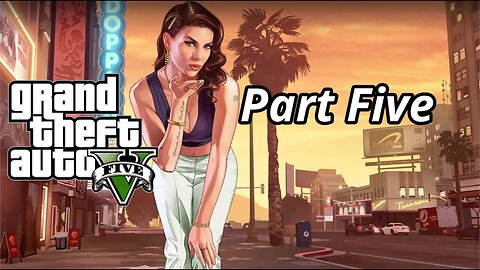 GTA V: Diving Headfirst into Mayhem (Part 5)