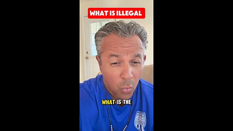 WHAT IS ILLEGAL