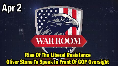 Bannons War Room Update Apr 2: Rise Of The Liberal Resistance, Oliver Stone To Speak In Front Of GOP Oversight