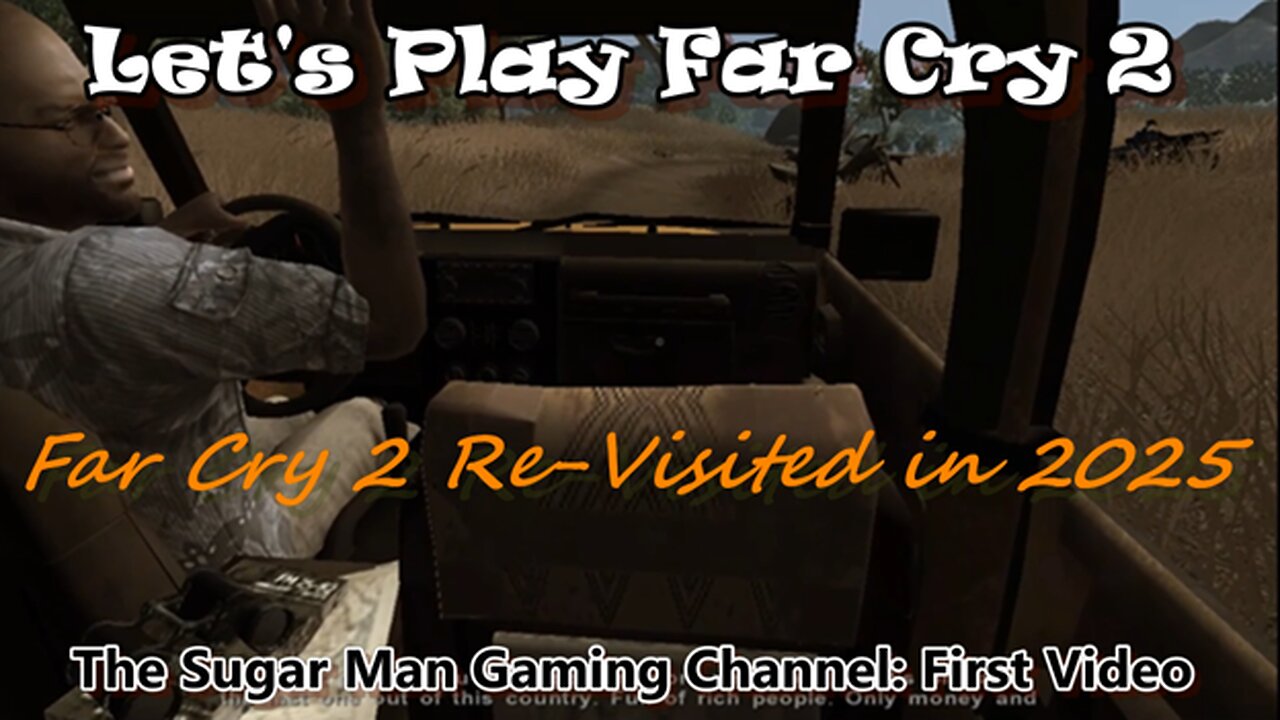 Far Cry 2 [Re-Visited] WELCOME to The Sugar Man Gaming Channel (video #1)
