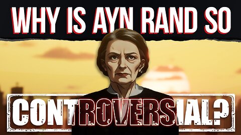 Why Is Ayn Rand So Controversial?