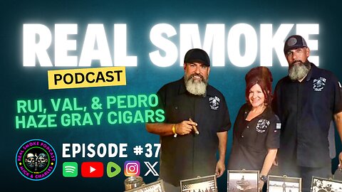Episode 37: Rui, Val, and Pedro of Haze Gray Cigars