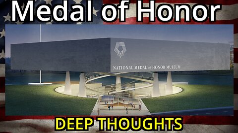 Deep Thoughts EP. 11 Medal of Honor Museum. Remembering our Nation's Heroes.