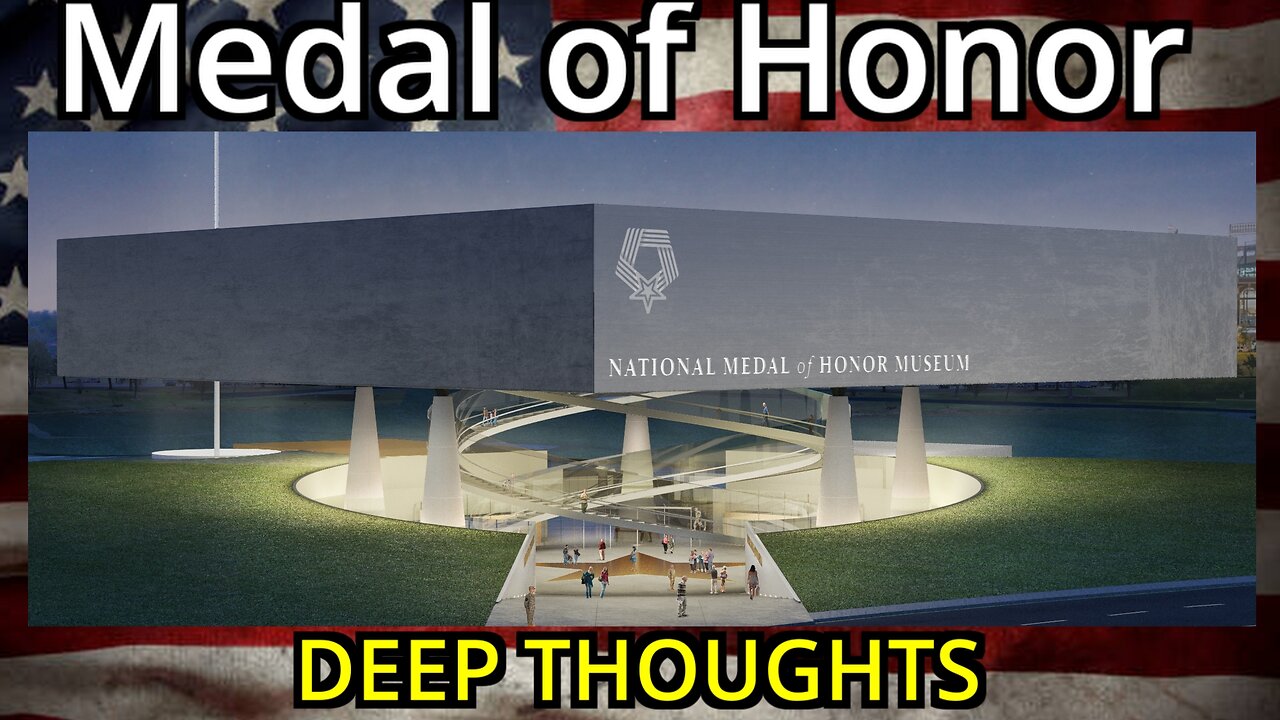Deep Thoughts EP. 11 Medal of Honor Museum. Remembering our Nation's Heroes.