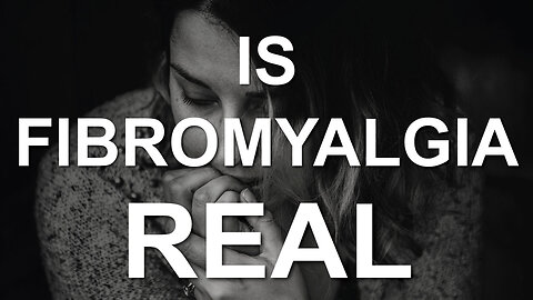 Is Fibromyalgia Real?