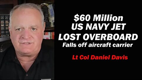 $60 Million US Navy Jet Falls Off Aircraft Carrier/LT Col Daniel Davis