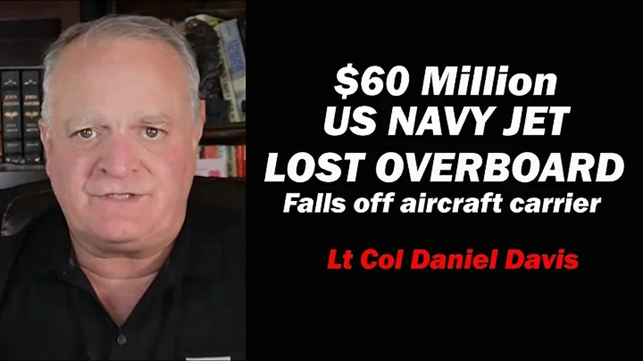 $60 Million US Navy Jet Falls Off Aircraft Carrier/LT Col Daniel Davis