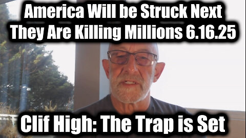 #ClifHigh "The Trap is Set" 6.16.25 - They Are Killing Millions! America Will be Struck Next