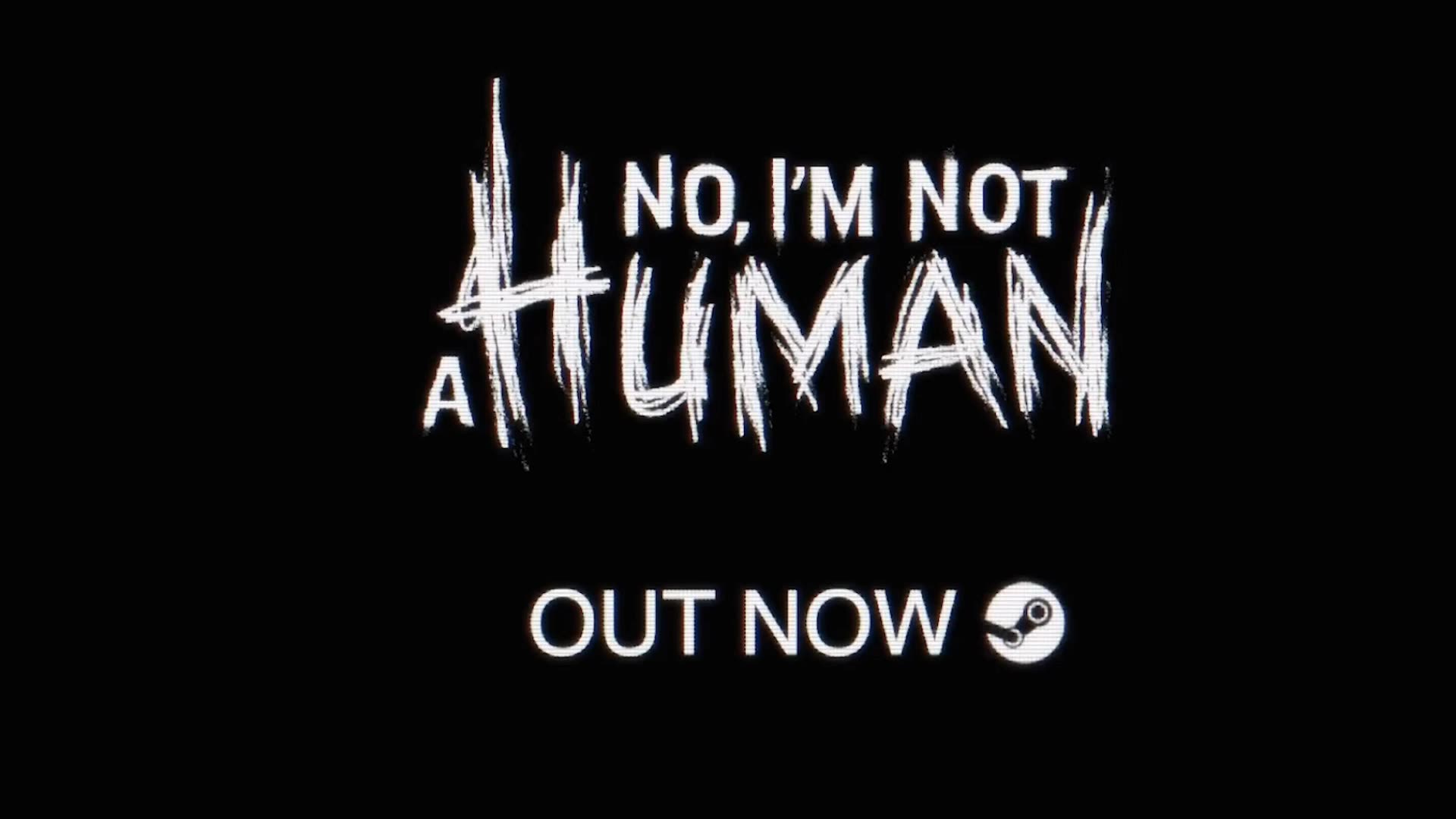 No, Im not a Human RELEASE TRAILER