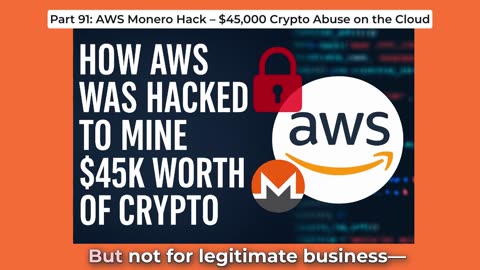 Part 91: AWS Monero Hack – $45,000 Crypto Abuse on the Cloud