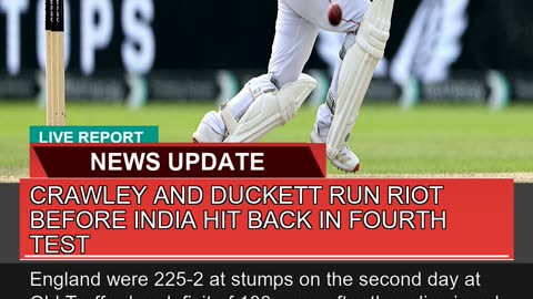 Crawley and Duckett Run Riot Before India Hit Back