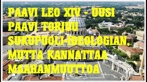 Paavi Leo XIV torjuu sukupuoli ideologian, mutta kannattaa maahanmuuttoa