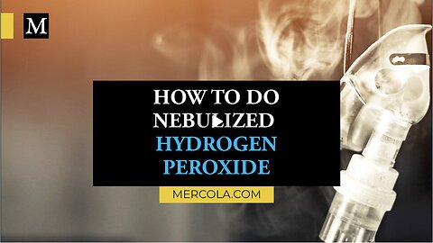 Dr. Mercola Discusses How to Do Nebulized Hydrogen Peroxide