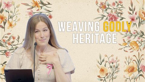 Weaving Godly Heritage | Timothy 1:3–7 | Molly Stephens