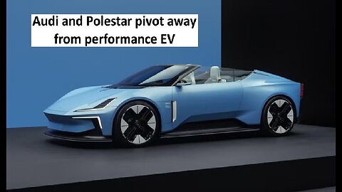 Audi and Polestar pivot away from EV performance vehicles