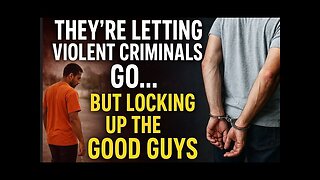 They’re Letting Violent Criminals Go… But Locking Up the Good Guys