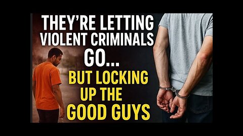 They’re Letting Violent Criminals Go… But Locking Up the Good Guys