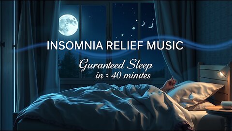 🌙 INSOMNIA RELIEF MUSIC Vlog02 | Guaranteed to Fall Asleep in Less Than 40 Minutes 🎵