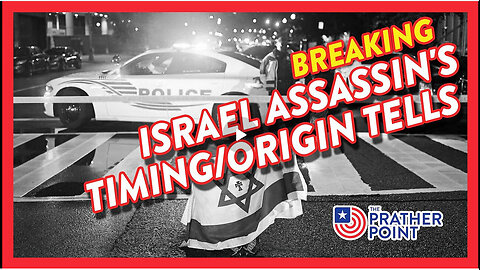 BREAKING: ISRAEL ASSASSIN'S TIMING/ORIGIN TELLS