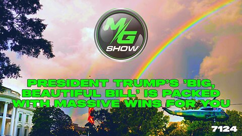 President Trump's 'Big, Beautiful Bill' is Packed With Massive Wins for You