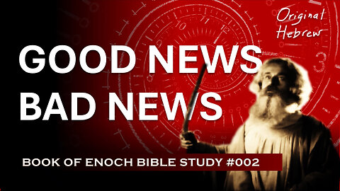 Book of Enoch Bible Study | Pt 2 - Good News, Bad News (Enoch Chapters 2-5)