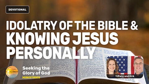 Idolatry of the Bible v. Knowing Jesus Personally - Tiffany Root & Kirk VandeGuchte
