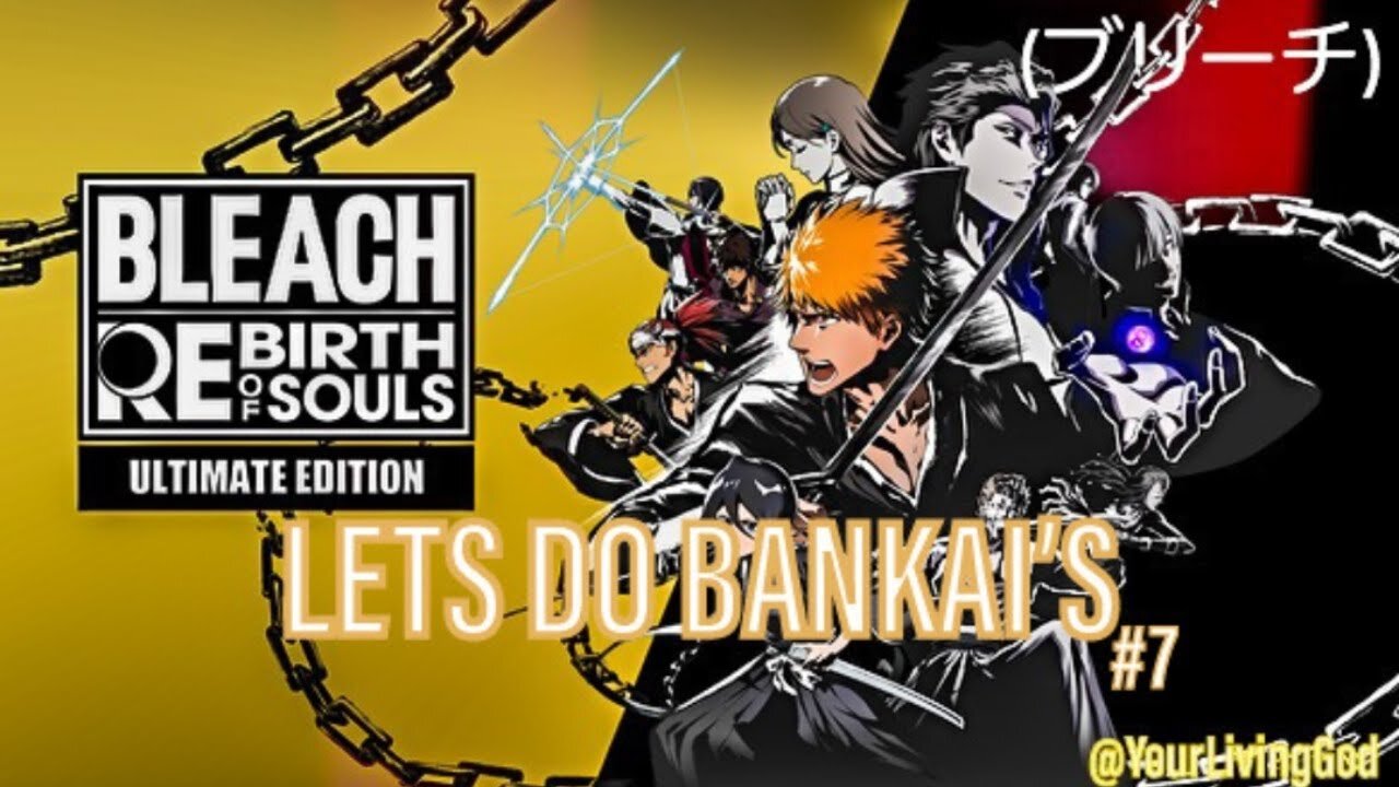 BLEACH (ブリーチ) Rebirth of Souls ᕈS5 🎮 : LET'S DO BANKAIS : PART SEVEN